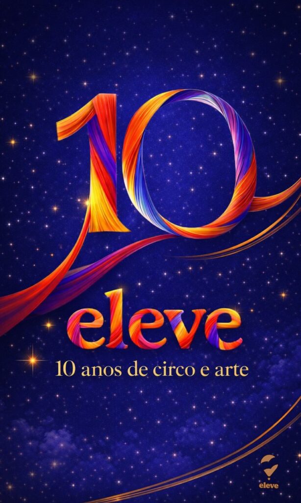 Celebração do Circo: Eleve Comemora 10 Anos de Arte e Emoção